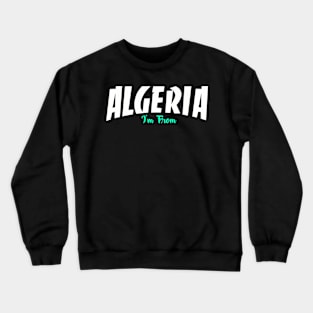 I'm from Algeria Crewneck Sweatshirt